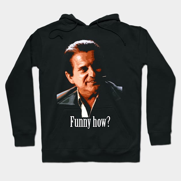 Joe Pesci - "Funny How?" from Goodfellas Hoodie by woodsman